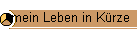 mein Leben in Krze